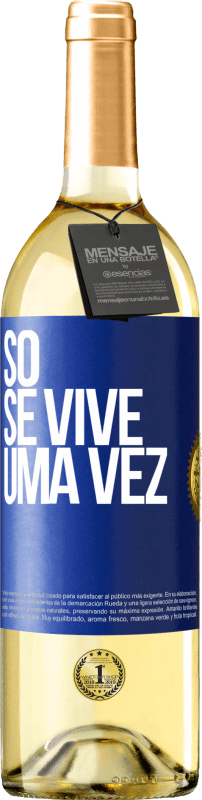 «Só se vive uma vez» Edição WHITE