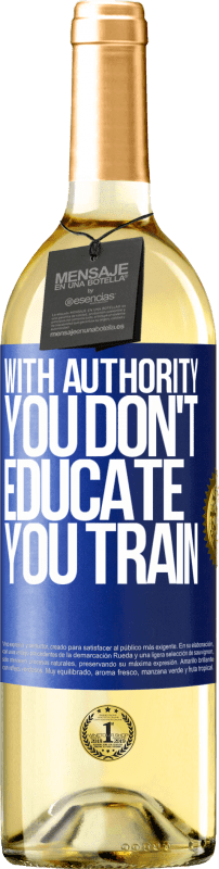 29,95 € | White Wine WHITE Edition With authority you don't educate, you train Blue Label. Customizable label Young wine Harvest 2024 Verdejo