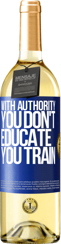 29,95 € Free Shipping | White Wine WHITE Edition With authority you don't educate, you train Blue Label. Customizable label Young wine Harvest 2025 Verdejo