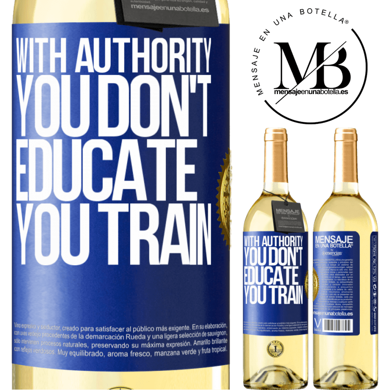 29,95 € Free Shipping | White Wine WHITE Edition With authority you don't educate, you train Blue Label. Customizable label Young wine Harvest 2023 Verdejo