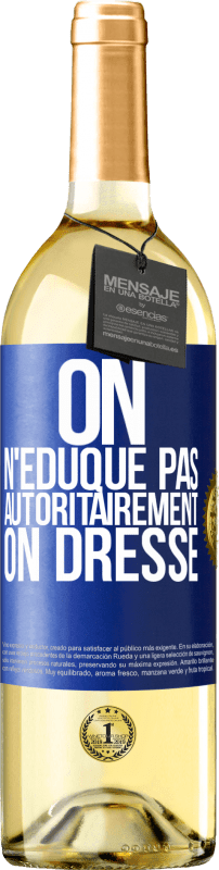 29,95 € | Vin blanc Édition WHITE On n'éduque pas autoritairement, on dresse Étiquette Bleue. Étiquette personnalisable Vin jeune Récolte 2023 Verdejo