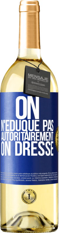29,95 € Envoi gratuit | Vin blanc Édition WHITE On n'éduque pas autoritairement, on dresse Étiquette Bleue. Étiquette personnalisable Vin jeune Récolte 2025 Verdejo