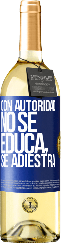 29,95 € | Vino Blanco Edición WHITE Con autoridad no se educa, se adiestra Etiqueta Azul. Etiqueta personalizable Vino joven Cosecha 2023 Verdejo