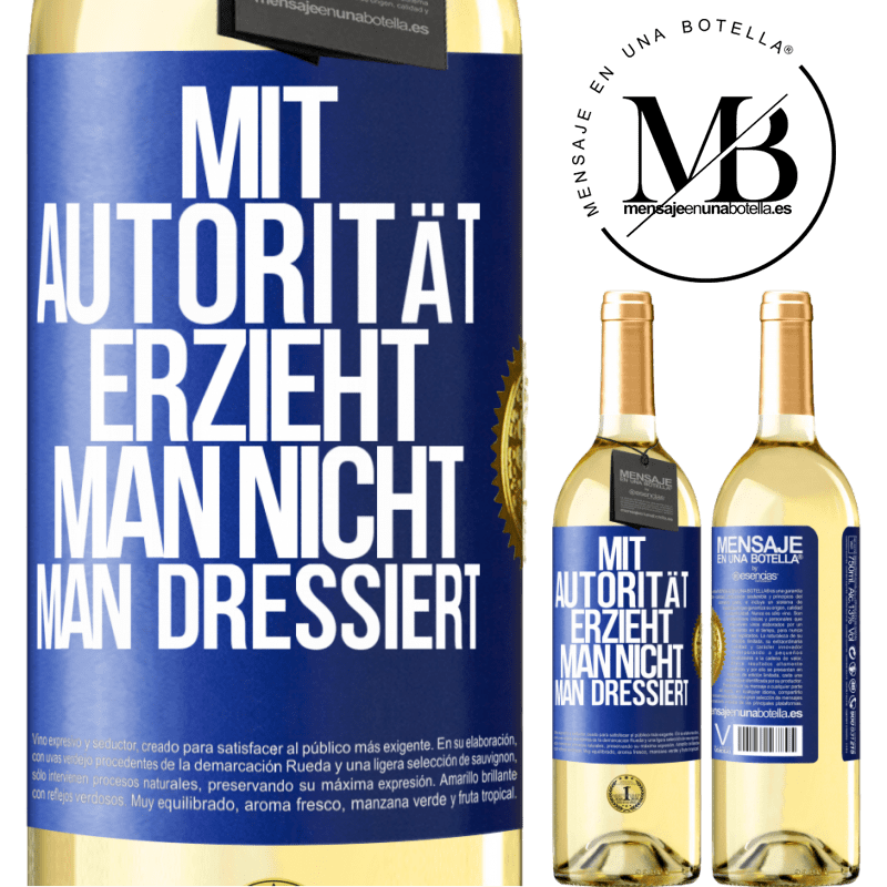 29,95 € Kostenloser Versand | Weißwein WHITE Ausgabe Mit Autorität erzieht man nicht, man dressiert Blaue Markierung. Anpassbares Etikett Junger Wein Ernte 2023 Verdejo