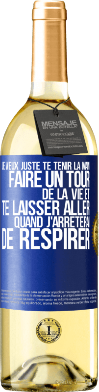 29,95 € | Vin blanc Édition WHITE Je veux juste te tenir la main, faire un tour de la vie et te laisser aller quand j'arrêterai de respirer Étiquette Bleue. Étiquette personnalisable Vin jeune Récolte 2023 Verdejo