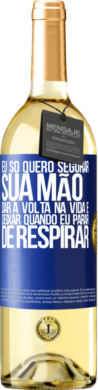 29,95 € | Vinho branco Edição WHITE Eu só quero segurar sua mão, dar a volta na vida e deixar quando eu parar de respirar Etiqueta Azul. Etiqueta personalizável Vinho jovem Colheita 2025 Verdejo