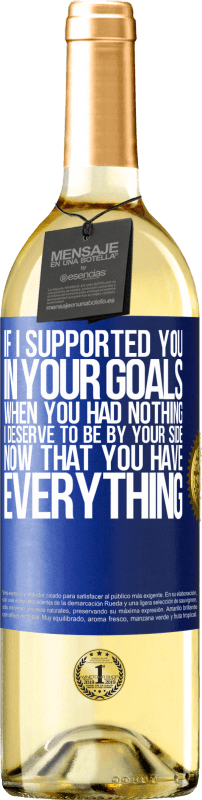 29,95 € | White Wine WHITE Edition If I supported you in your goals when you had nothing, I deserve to be by your side now that you have everything Blue Label. Customizable label Young wine Harvest 2023 Verdejo