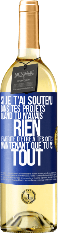 29,95 € | Vin blanc Édition WHITE Si je t'ai soutenu dans tes projets quand tu n'avais rien, je mérite d'être à tes côtés maintenant que tu as tout Étiquette Bleue. Étiquette personnalisable Vin jeune Récolte 2024 Verdejo