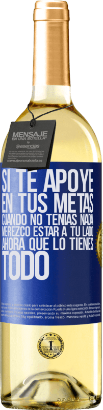 29,95 € | Vino Blanco Edición WHITE Si te apoyé en tus metas cuando no tenías nada, merezco estar a tu lado ahora que lo tienes todo Etiqueta Azul. Etiqueta personalizable Vino joven Cosecha 2024 Verdejo