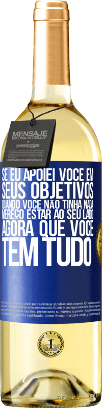 29,95 € | Vinho branco Edição WHITE Se eu apoiei você em seus objetivos quando você não tinha nada, mereço estar ao seu lado agora que você tem tudo Etiqueta Azul. Etiqueta personalizável Vinho jovem Colheita 2024 Verdejo