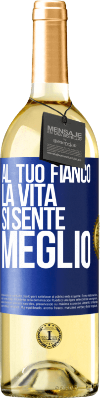 «Al tuo fianco la vita si sente meglio» Edizione WHITE