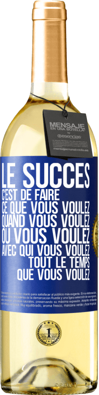 29,95 € | Vin blanc Édition WHITE Le succès c'est de faire ce que vous voulez quand vous voulez où vous voulez avec qui vous voulez tout le temps que vous voulez Étiquette Bleue. Étiquette personnalisable Vin jeune Récolte 2024 Verdejo