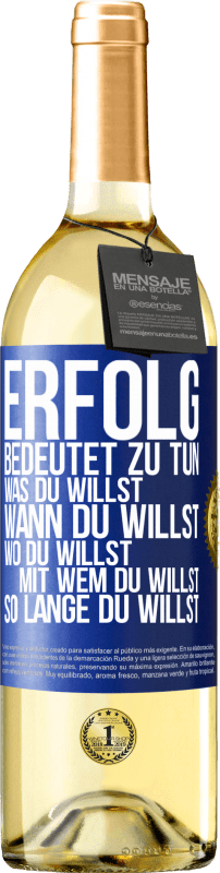 29,95 € | Weißwein WHITE Ausgabe Erfolg bedeutet zu tun, was du willst, wann du willst, wo du willst, mit wem du willst, so lange du willst Blaue Markierung. Anpassbares Etikett Junger Wein Ernte 2024 Verdejo