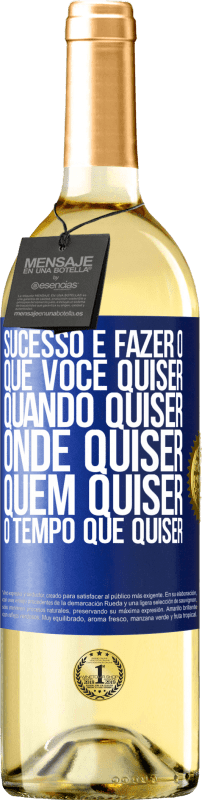 29,95 € | Vinho branco Edição WHITE Sucesso é fazer o que você quiser, quando quiser, onde quiser, quem quiser, o tempo que quiser Etiqueta Azul. Etiqueta personalizável Vinho jovem Colheita 2024 Verdejo