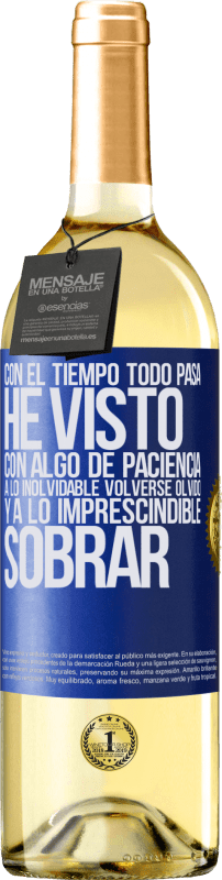 29,95 € | Vino Blanco Edición WHITE Con el tiempo todo pasa. He visto, con algo de paciencia, a lo inolvidable volverse olvido, y a lo imprescindible sobrar Etiqueta Azul. Etiqueta personalizable Vino joven Cosecha 2025 Verdejo