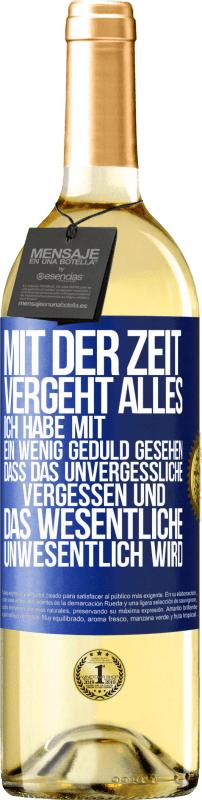 29,95 € | Weißwein WHITE Ausgabe Mit der Zeit vergeht alles. Ich habe mit ein wenig Geduld gesehen, dass das Unvergessliche vergessen und das Wesentliche unwesen Blaue Markierung. Anpassbares Etikett Junger Wein Ernte 2025 Verdejo
