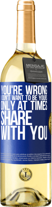 29,95 € | White Wine WHITE Edition You're wrong. I don't want to be yours Only at times share with you Blue Label. Customizable label Young wine Harvest 2023 Verdejo