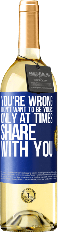 Free Shipping | White Wine WHITE Edition You're wrong. I don't want to be yours Only at times share with you Blue Label. Customizable label Young wine Harvest 2025 Verdejo
