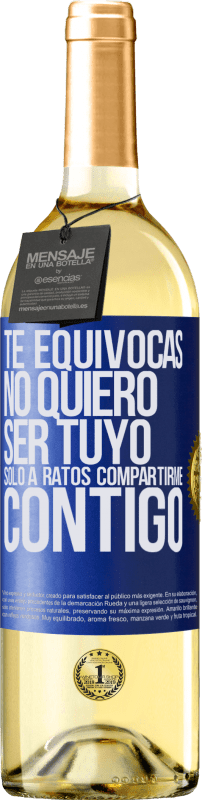 29,95 € | Vino Blanco Edición WHITE Te equivocas. No quiero ser tuyo. Sólo a ratos compartirme contigo Etiqueta Azul. Etiqueta personalizable Vino joven Cosecha 2024 Verdejo