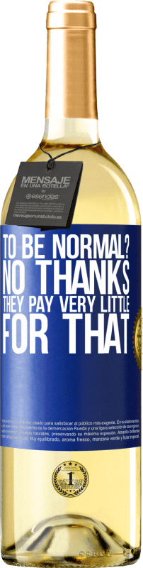 29,95 € Free Shipping | White Wine WHITE Edition to be normal? No thanks. They pay very little for that Blue Label. Customizable label Young wine Harvest 2025 Verdejo