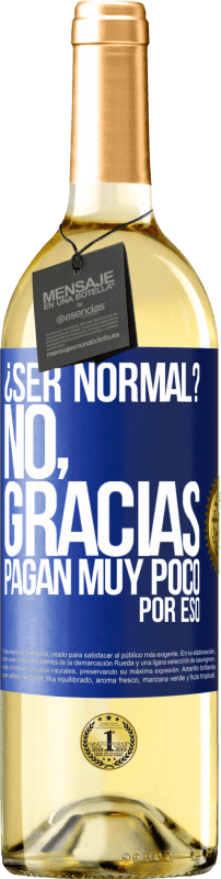 «¿Ser normal? No, gracias. Pagan muy poco por eso» Edición WHITE