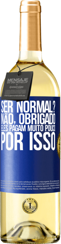 Envio grátis | Vinho branco Edição WHITE ser normal? Não, obrigado. Eles pagam muito pouco por isso Etiqueta Azul. Etiqueta personalizável Vinho jovem Colheita 2023 Verdejo