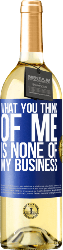 29,95 € Free Shipping | White Wine WHITE Edition What you think of me is none of my business Blue Label. Customizable label Young wine Harvest 2024 Verdejo