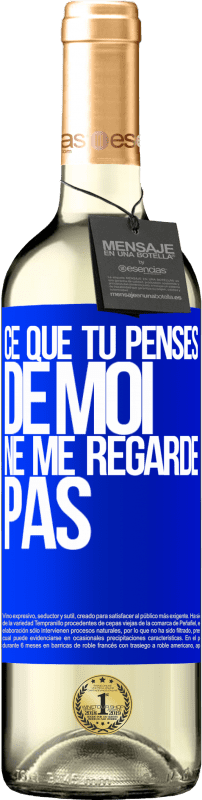 29,95 € | Vin blanc Édition WHITE Ce que tu penses de moi ne me regarde pas Étiquette Bleue. Étiquette personnalisable Vin jeune Récolte 2024 Verdejo