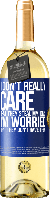 24,95 € | White Wine WHITE Edition I don't really care that they steal my ideas, I'm worried that they don't have them Blue Label. Customizable label Young wine Harvest 2021 Verdejo