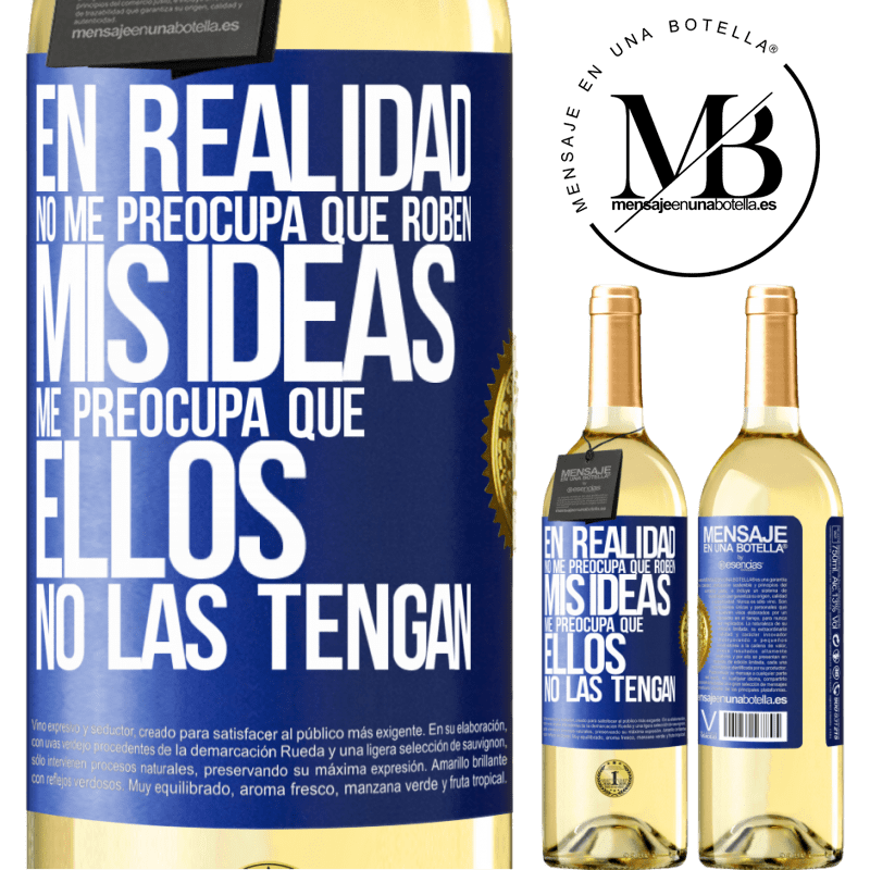 29,95 € Envío gratis | Vino Blanco Edición WHITE En realidad no me preocupa que roben mis ideas, me preocupa que ellos no las tengan Etiqueta Azul. Etiqueta personalizable Vino joven Cosecha 2023 Verdejo