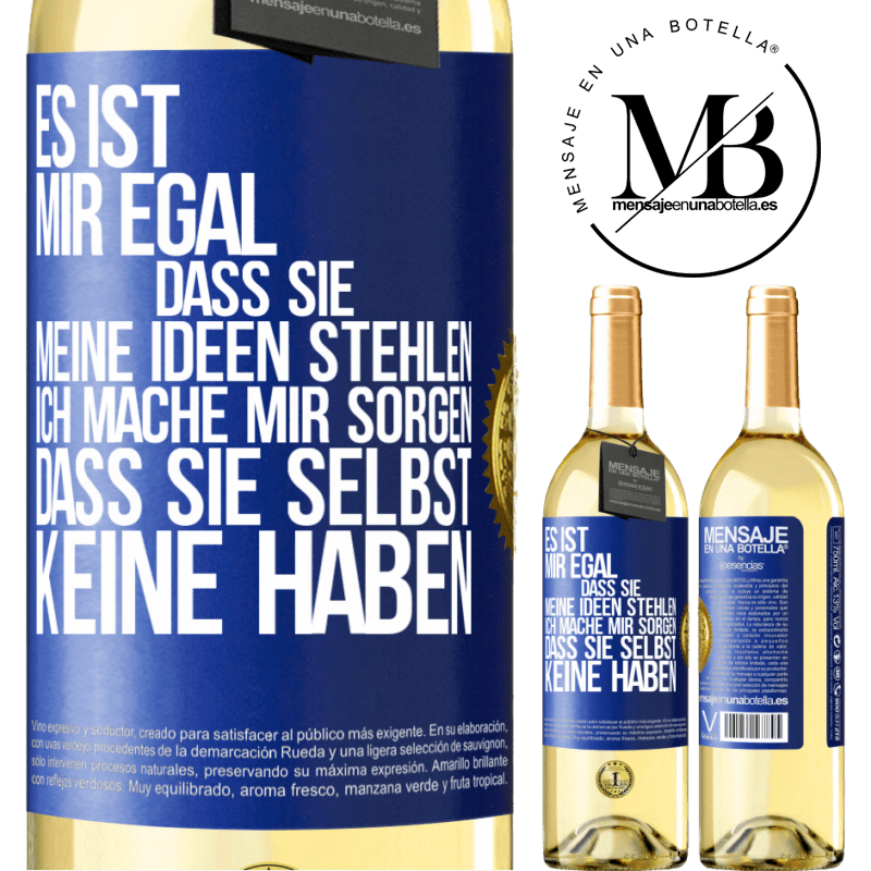 29,95 € Kostenloser Versand | Weißwein WHITE Ausgabe Es ist mir egal, dass sie meine Ideen stehlen, ich mache mir Sorgen, dass sie selbst keine haben Blaue Markierung. Anpassbares Etikett Junger Wein Ernte 2023 Verdejo