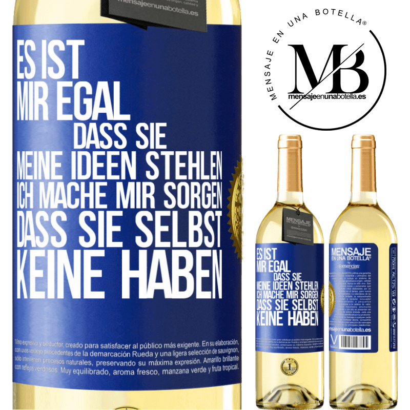 29,95 € Kostenloser Versand | Weißwein WHITE Ausgabe Es ist mir egal, dass sie meine Ideen stehlen, ich mache mir Sorgen, dass sie selbst keine haben Blaue Markierung. Anpassbares Etikett Junger Wein Ernte 2025 Verdejo