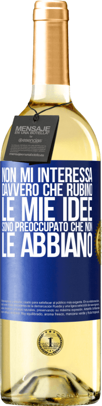 Spedizione Gratuita | Vino bianco Edizione WHITE Non mi interessa davvero che rubino le mie idee, sono preoccupato che non le abbiano Etichetta Blu. Etichetta personalizzabile Vino giovane Raccogliere 2023 Verdejo