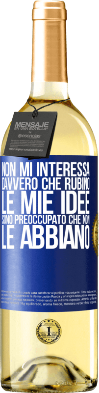 29,95 € Spedizione Gratuita | Vino bianco Edizione WHITE Non mi interessa davvero che rubino le mie idee, sono preoccupato che non le abbiano Etichetta Blu. Etichetta personalizzabile Vino giovane Raccogliere 2025 Verdejo