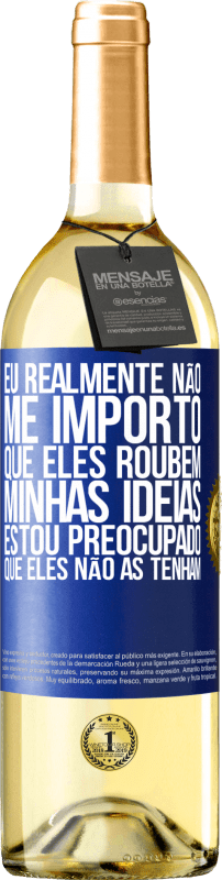 29,95 € | Vinho branco Edição WHITE Eu realmente não me importo que eles roubem minhas idéias, estou preocupado que eles não as tenham Etiqueta Azul. Etiqueta personalizável Vinho jovem Colheita 2024 Verdejo