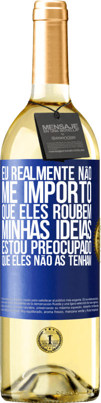 29,95 € Envio grátis | Vinho branco Edição WHITE Eu realmente não me importo que eles roubem minhas idéias, estou preocupado que eles não as tenham Etiqueta Azul. Etiqueta personalizável Vinho jovem Colheita 2025 Verdejo