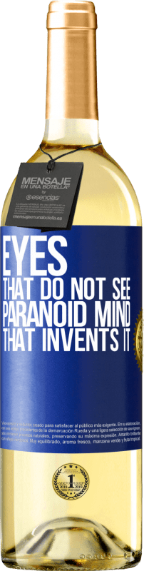 «Eyes that do not see, paranoid mind that invents it» WHITE Edition