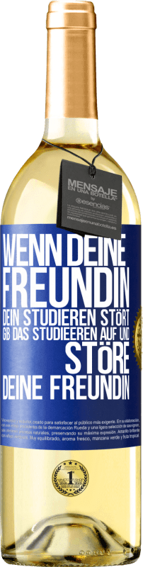 29,95 € | Weißwein WHITE Ausgabe Wenn deine Freundin dein Studieren stört, gib das Studieeren auf und störe deine Freundin Blaue Markierung. Anpassbares Etikett Junger Wein Ernte 2024 Verdejo