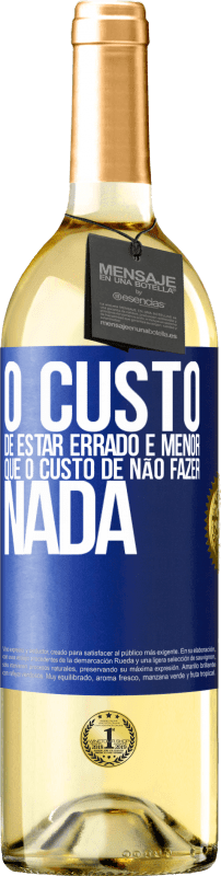 29,95 € Envio grátis | Vinho branco Edição WHITE O custo de estar errado é menor que o custo de não fazer nada Etiqueta Azul. Etiqueta personalizável Vinho jovem Colheita 2025 Verdejo