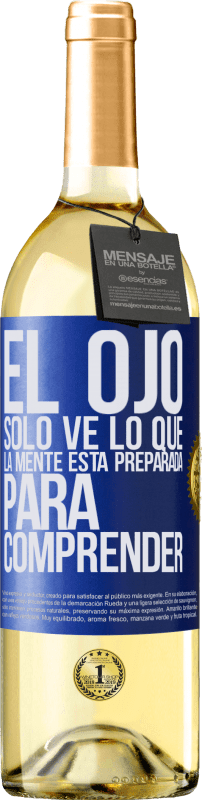 29,95 € | Vino Blanco Edición WHITE El ojo sólo ve lo que la mente está preparada para comprender Etiqueta Azul. Etiqueta personalizable Vino joven Cosecha 2024 Verdejo