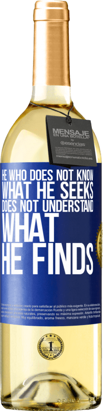 «He who does not know what he seeks, does not understand what he finds» WHITE Edition