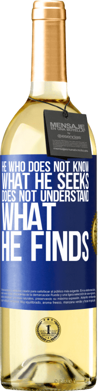 29,95 € Free Shipping | White Wine WHITE Edition He who does not know what he seeks, does not understand what he finds Blue Label. Customizable label Young wine Harvest 2024 Verdejo