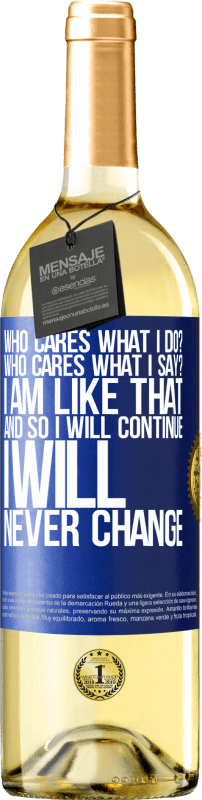 29,95 € Free Shipping | White Wine WHITE Edition who cares what I do? Who cares what I say? I am like that, and so I will continue, I will never change Blue Label. Customizable label Young wine Harvest 2023 Verdejo