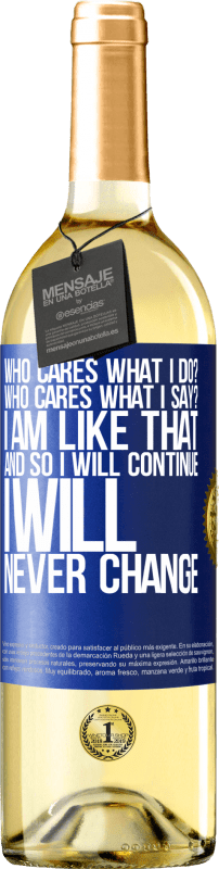 29,95 € Free Shipping | White Wine WHITE Edition who cares what I do? Who cares what I say? I am like that, and so I will continue, I will never change Blue Label. Customizable label Young wine Harvest 2025 Verdejo