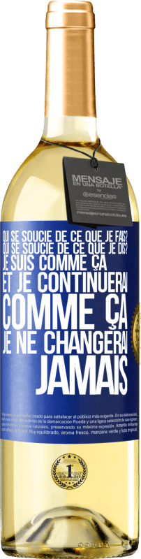 29,95 € | Vin blanc Édition WHITE Qui se soucie de ce que je fais? Qui se soucie de ce que je dis? Je suis comme ça et je continuerai comme ça, je ne changerai ja Étiquette Bleue. Étiquette personnalisable Vin jeune Récolte 2025 Verdejo