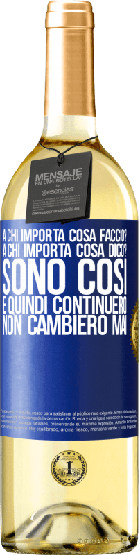 29,95 € | Vino bianco Edizione WHITE a chi importa cosa faccio? A chi importa cosa dico? Sono così, e quindi continuerò, non cambierò mai Etichetta Blu. Etichetta personalizzabile Vino giovane Raccogliere 2024 Verdejo