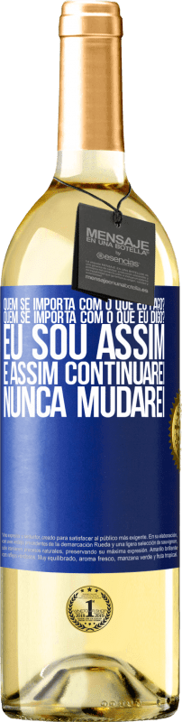 29,95 € Envio grátis | Vinho branco Edição WHITE quem se importa com o que eu faço? Quem se importa com o que eu digo? Eu sou assim, e assim continuarei, nunca mudarei Etiqueta Azul. Etiqueta personalizável Vinho jovem Colheita 2024 Verdejo