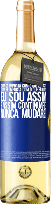 29,95 € | Vinho branco Edição WHITE quem se importa com o que eu faço? Quem se importa com o que eu digo? Eu sou assim, e assim continuarei, nunca mudarei Etiqueta Azul. Etiqueta personalizável Vinho jovem Colheita 2025 Verdejo