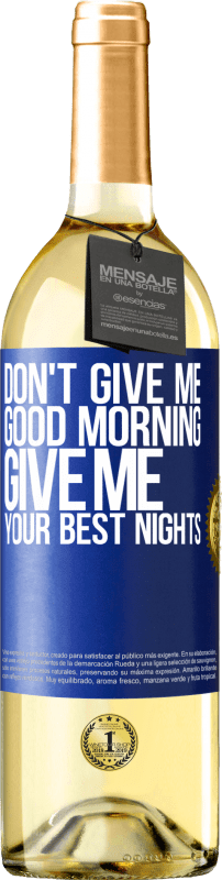 29,95 € | White Wine WHITE Edition Don't give me good morning, give me your best nights Blue Label. Customizable label Young wine Harvest 2023 Verdejo