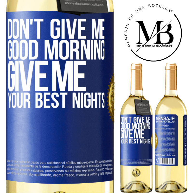 29,95 € Free Shipping | White Wine WHITE Edition Don't give me good morning, give me your best nights Blue Label. Customizable label Young wine Harvest 2024 Verdejo